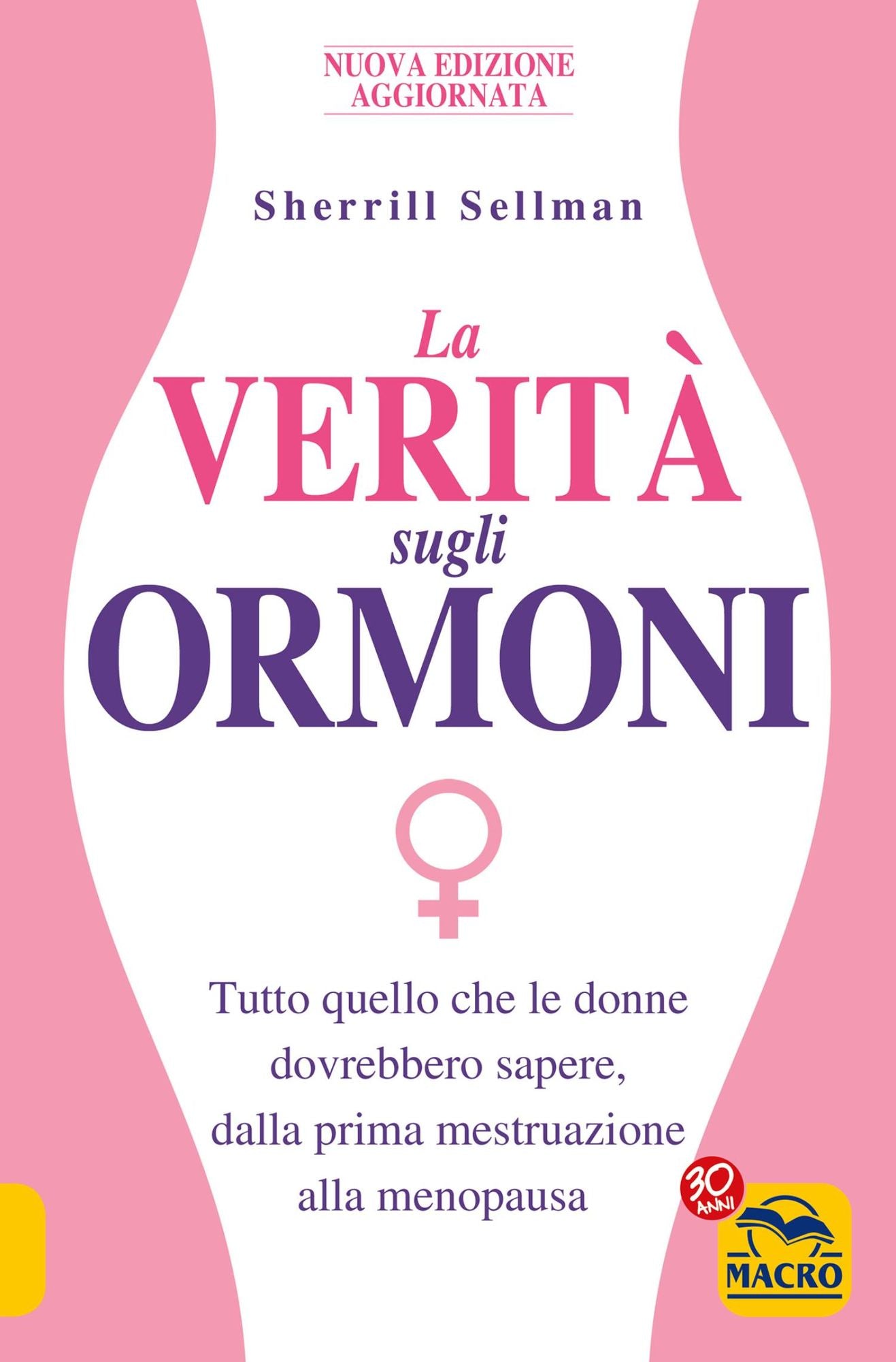 La Verità sugli Ormoni: Tutto quello che le donne dovrebbero sapere, dalla prima mestruazione alla menopausa