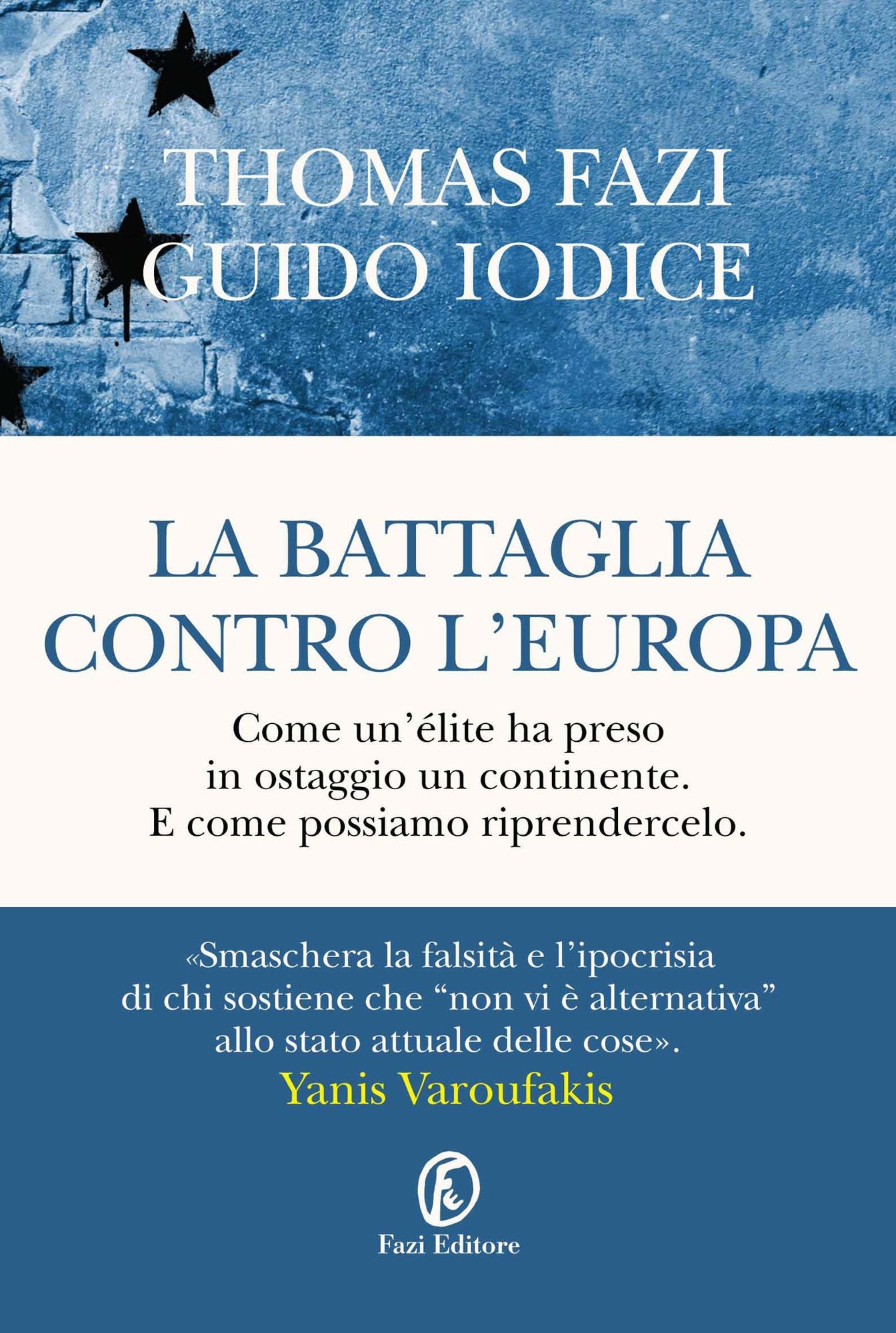 La battaglia contro l'Europa: Come un'élite ha preso in ostaggio un continente. E come possiamo riprendercelo.