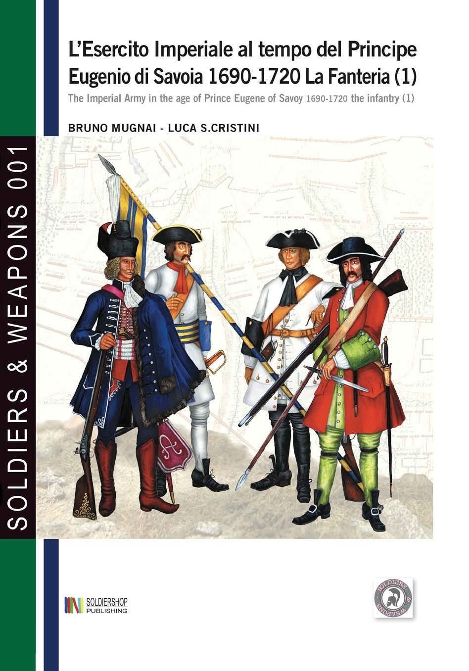 L'esercito imperiale al tempo del Principe Eugenio di Savoia 1690-1720 - la fanteria vol. 1