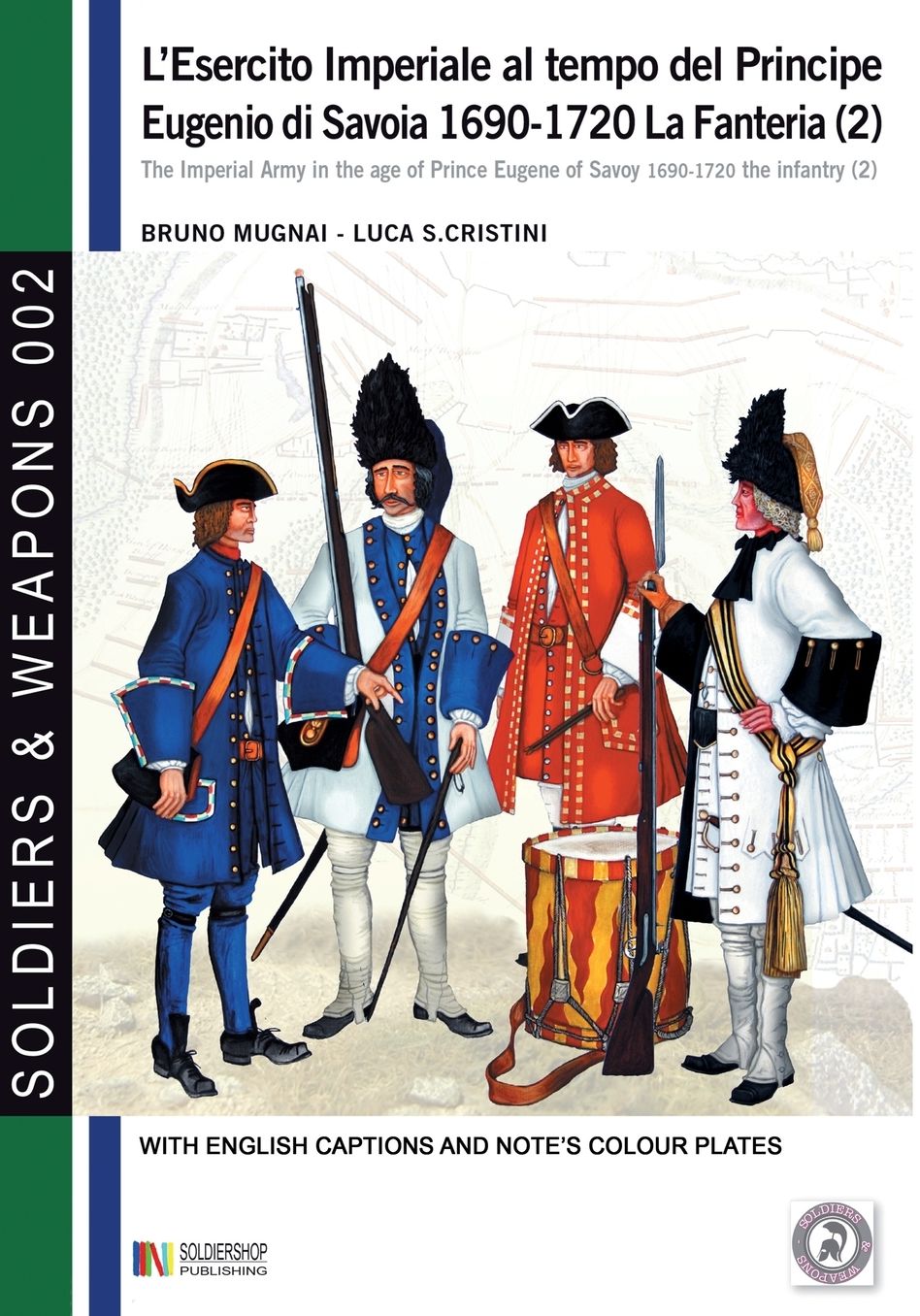 L'esercito imperiale al tempo del Principe Eugenio di Savoia 1690-1720: La fanteria vol. 2
