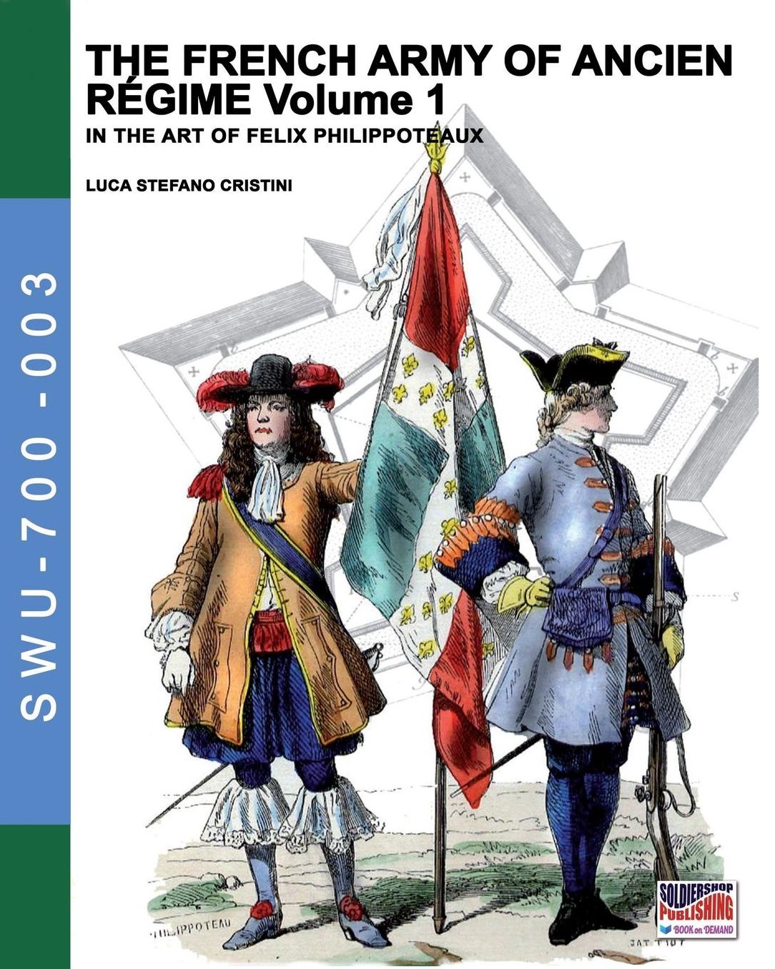 The French army of Ancien Regime Vol. 1: In the art of Felix Philippoteaux