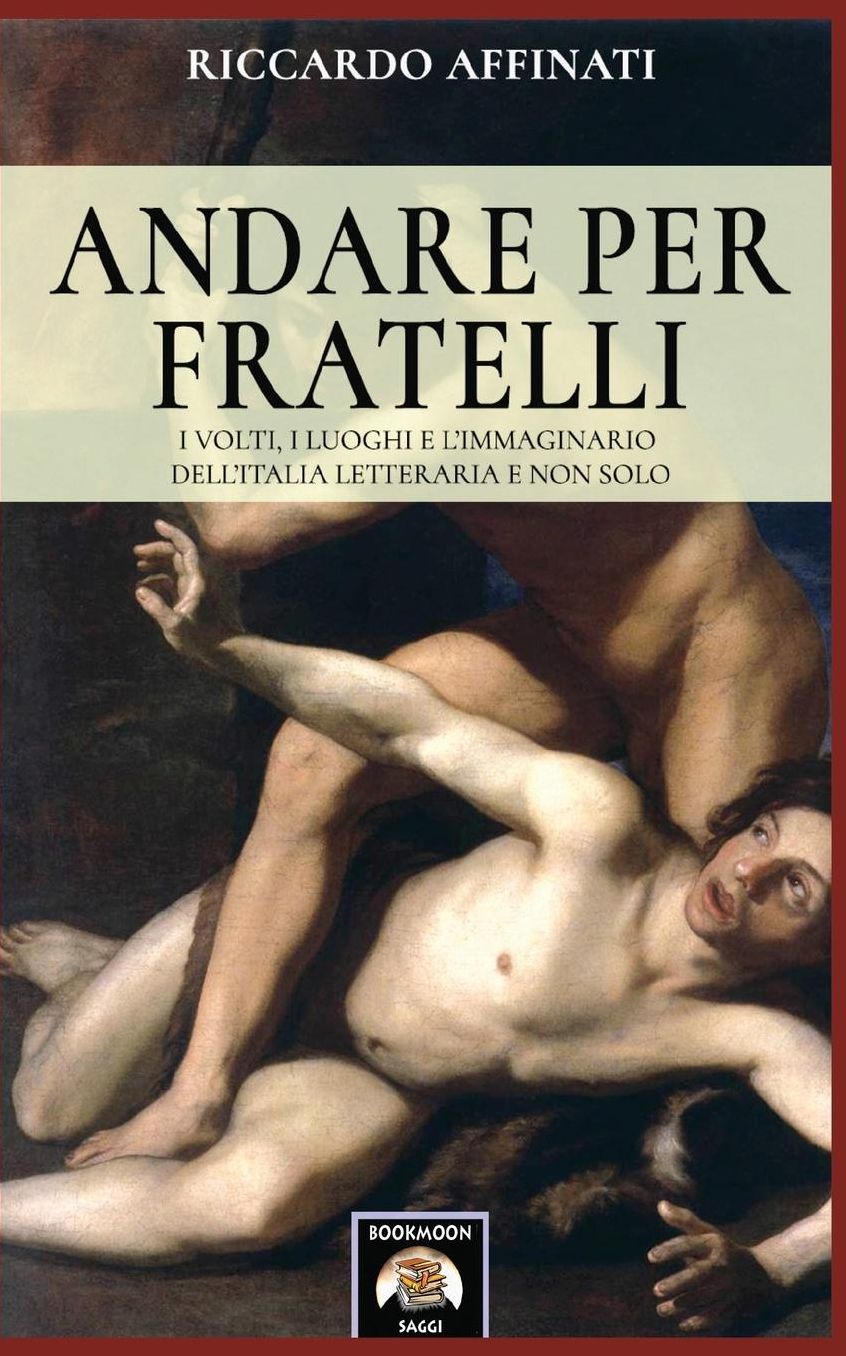 Andare per fratelli: I volti, i luoghi e l'immaginario dell'Italia letteraria e non solo