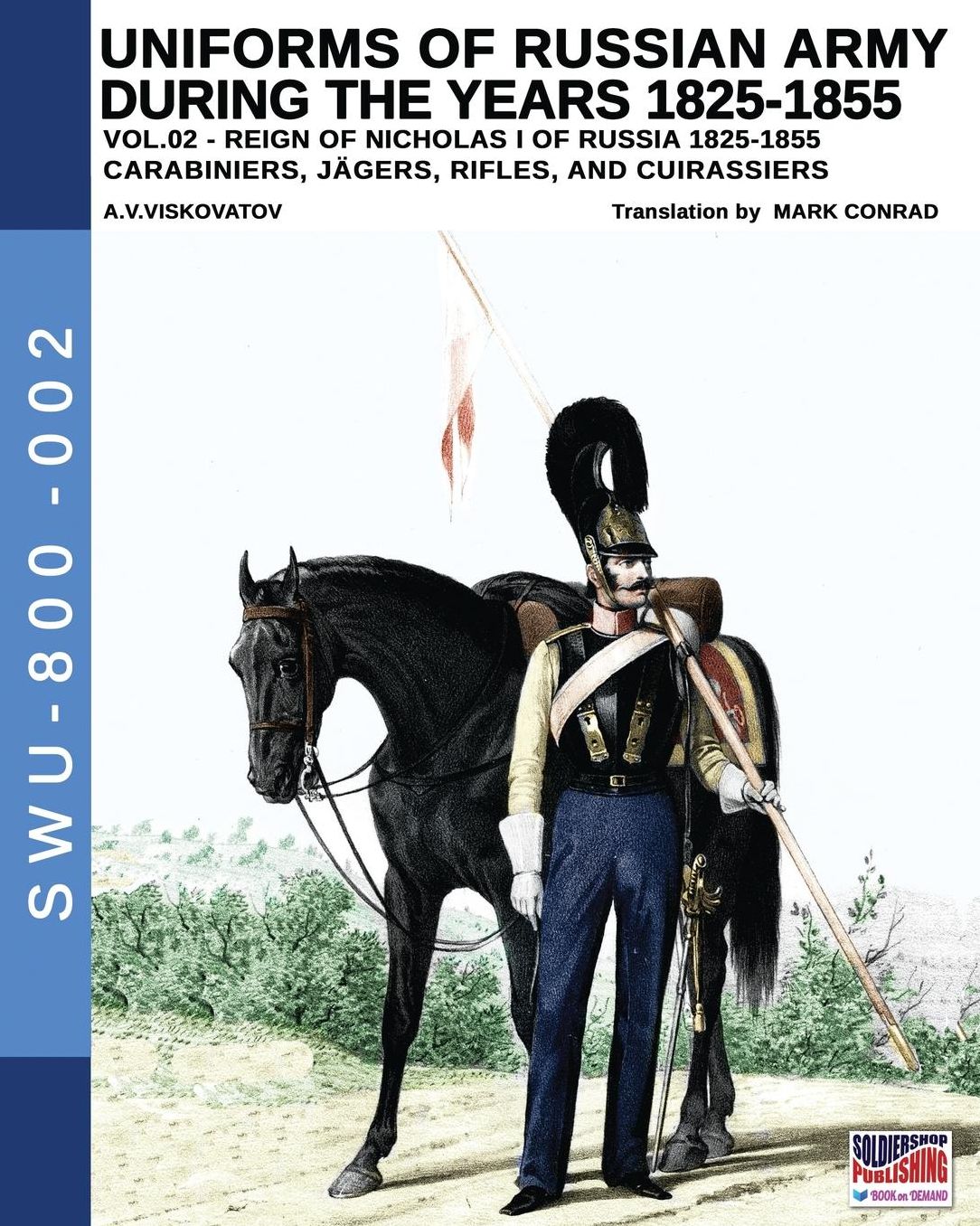 Uniforms of Russian Army during the years 1825-1855. Vol. 2: Carabiniers, Jagers, Rifles, and Cuirassiers