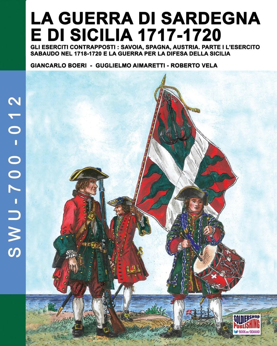 La guerra di Sardegna e di Sicilia 1717-1720. Gli eserciti contrapposti: Savoia, Spagna e Austria: Parte I L'Esercito Sabaudo nel 1718-1720 e la Guerra per la difesa della Sicilia
