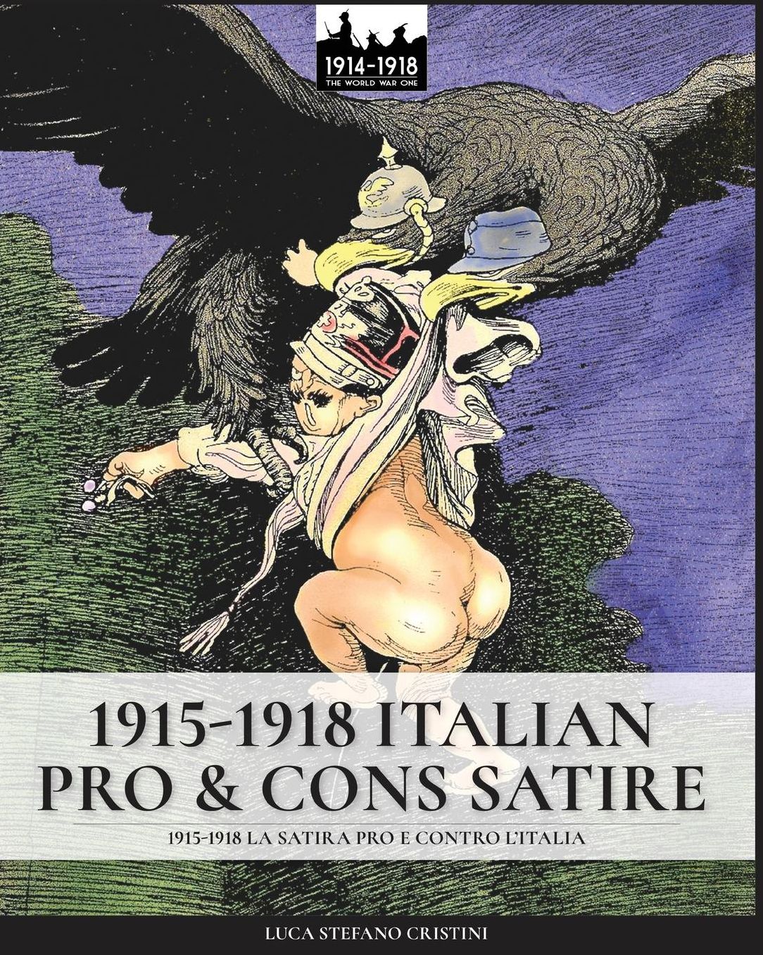 1915-1918 Italian Pro & Cons Satire: 1915-1918 La Satira Pro E Contro L'Italia