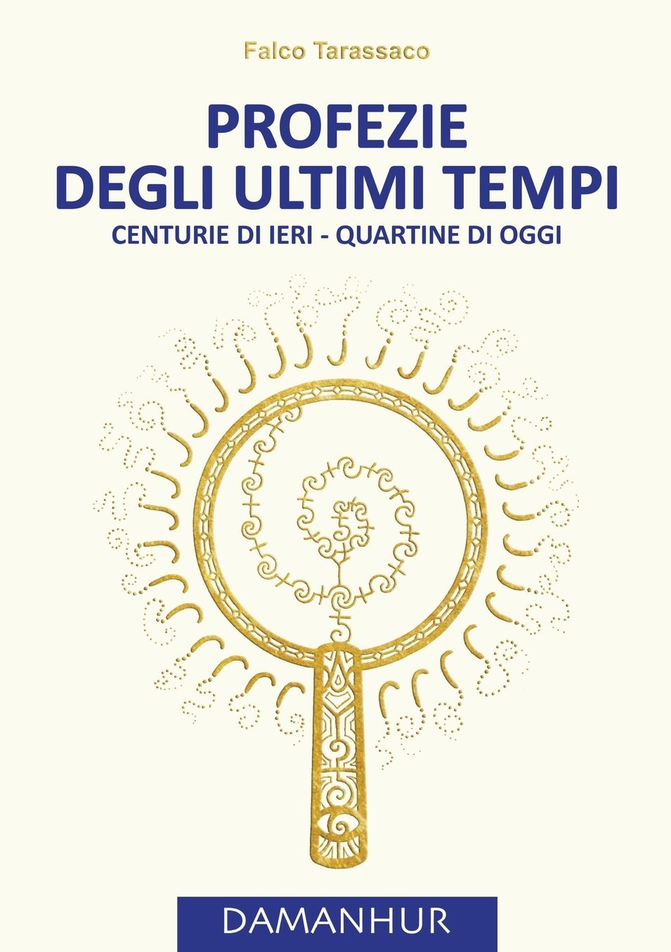 PROFEZIE DEGLI ULTIMI TEMPI: Centurie di ieri - Quartine di oggi