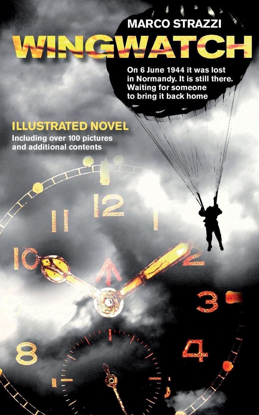 Wingwatch - Illustrated Novel: On 6 June 1944 it was lost in Normandy. It is still there. Waiting for someone to bring it back home