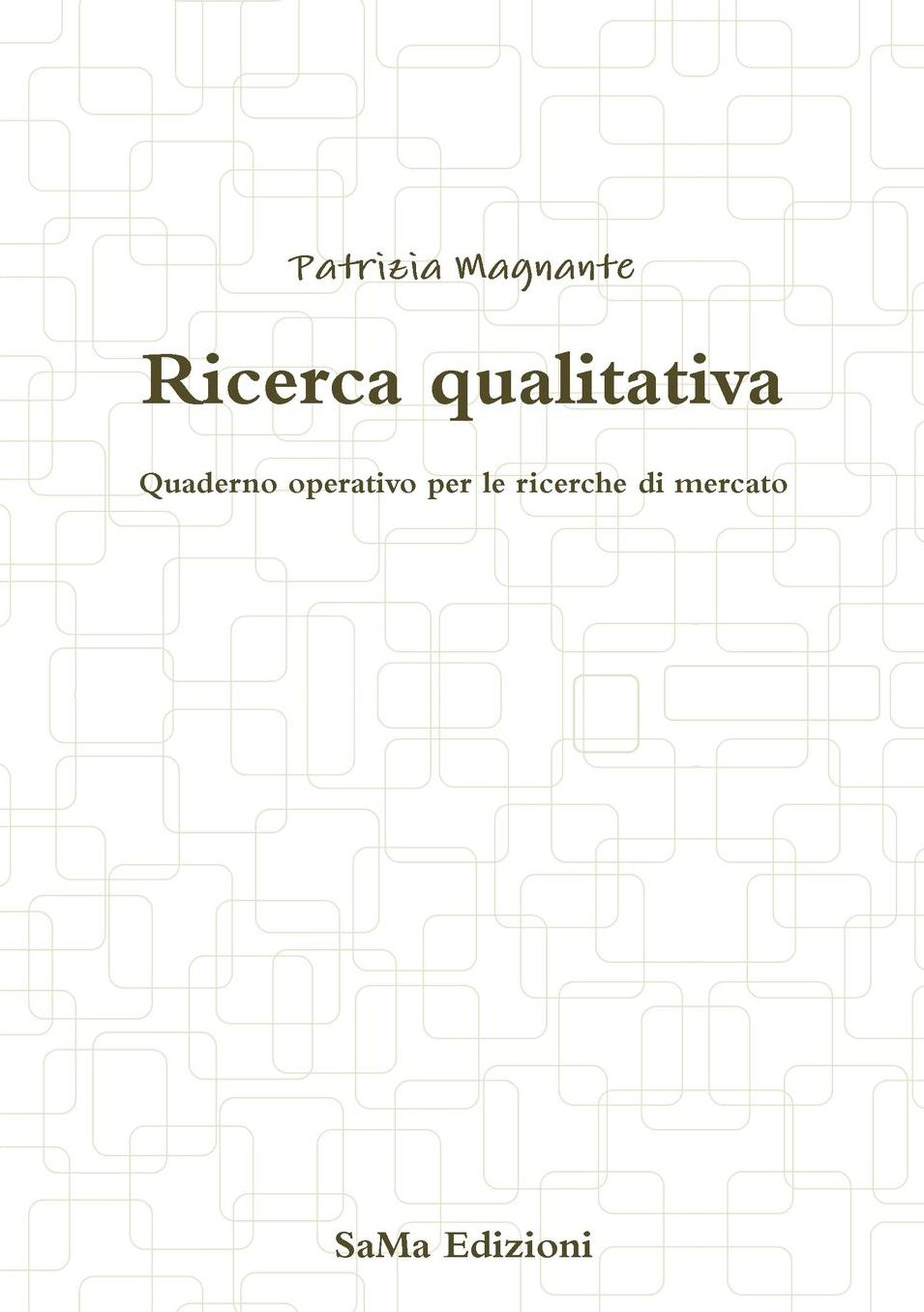 Ricerca qualitativa. Quaderno operativo per le ricerche di mercato