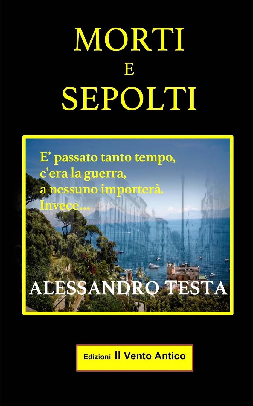 Morti e sepolti: E' passato molto tempo, c'era la guerra. A nessuno importera'. Invece...