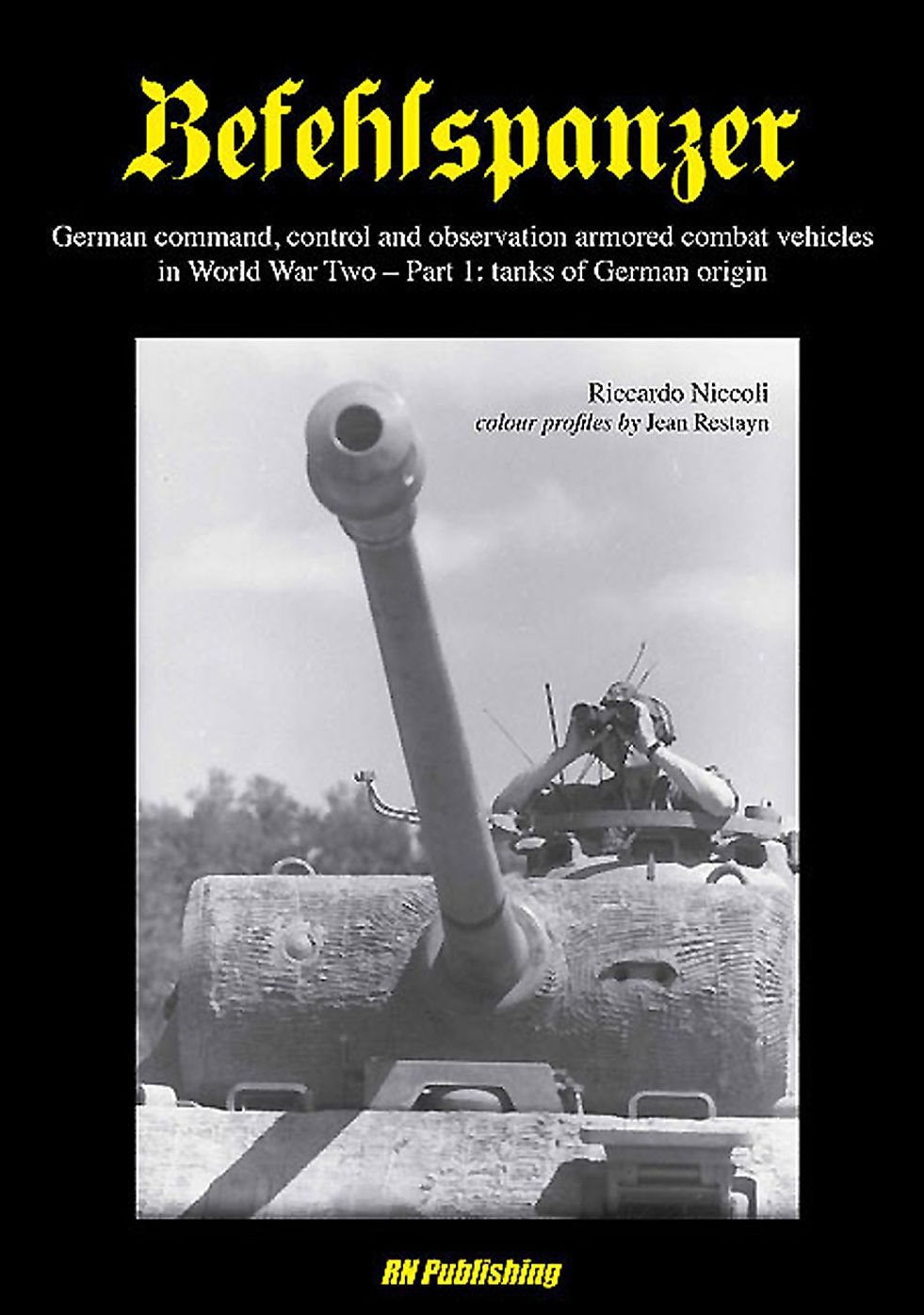 Befehlspanzer: German command, control and observation armoured combat vehicles in World war Two: Part 1: Tanks of German Origin