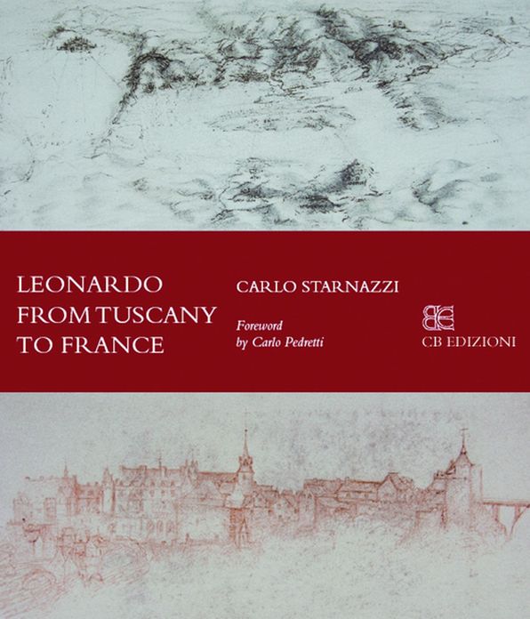 Leonardo From Tuscany to The Loire