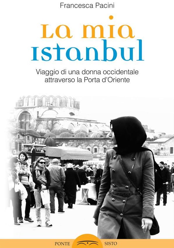 La mia Istanbul: Viaggio di una donna occidentale attraverso la porta d'oriente