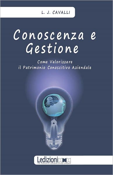 Conoscenza E Gestione. Come Valorizzare Il Patrimonio Conoscitivo Aziendale