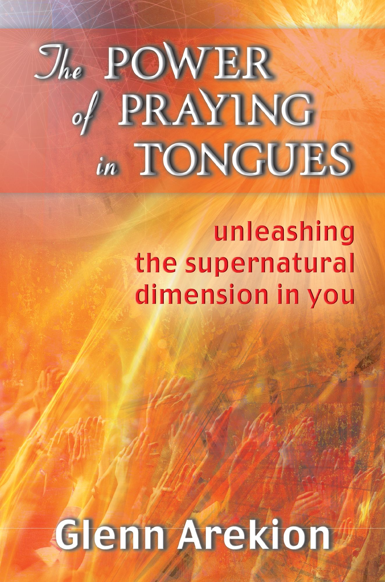 The Power of Praying in Tongues: Unleashing the Supernatural Dimension in You