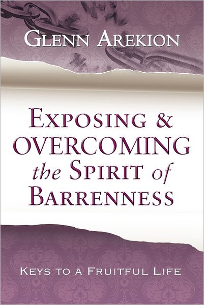Exposing & Overcoming the Spirit of Barrenness: Keys to a Fruitful Life