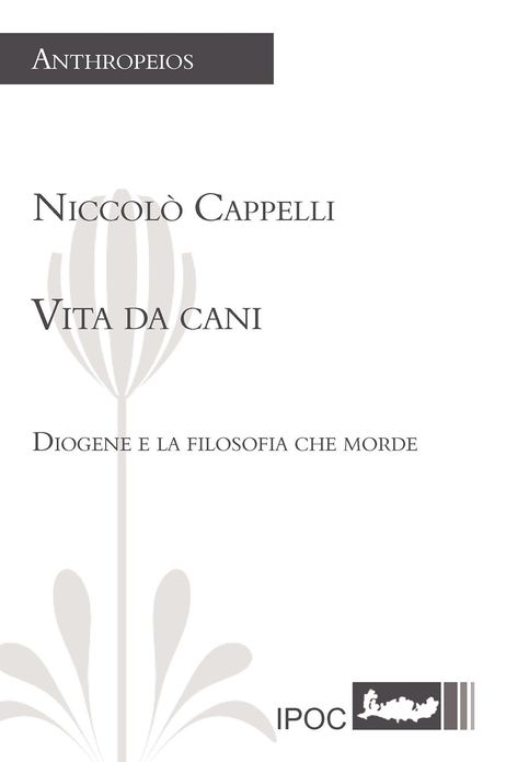 Vita Da Cani. Diogene E La Filosofia Che Morde