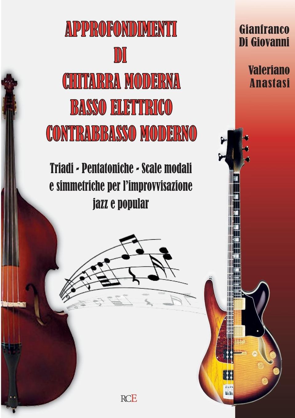 Approfondimenti di Chitarra Moderna Basso Elettrico Contrabbasso Moderno: Triadi - Pentatoniche - Scale Modali e simmetriche per l'improvvisazione jazz e popular