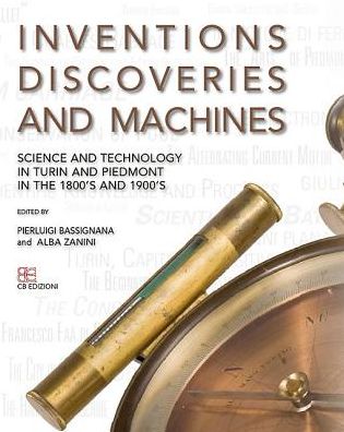 Inventions, Discoveries and Machines: Science and Technology in Turin and Piedmont in the 1800's and 1900's