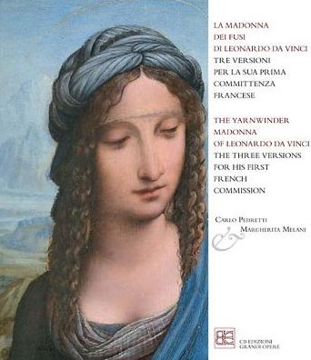 The Yarnwinder Madonna of Leonardo da Vinci: The Three Versions for his First French Commission