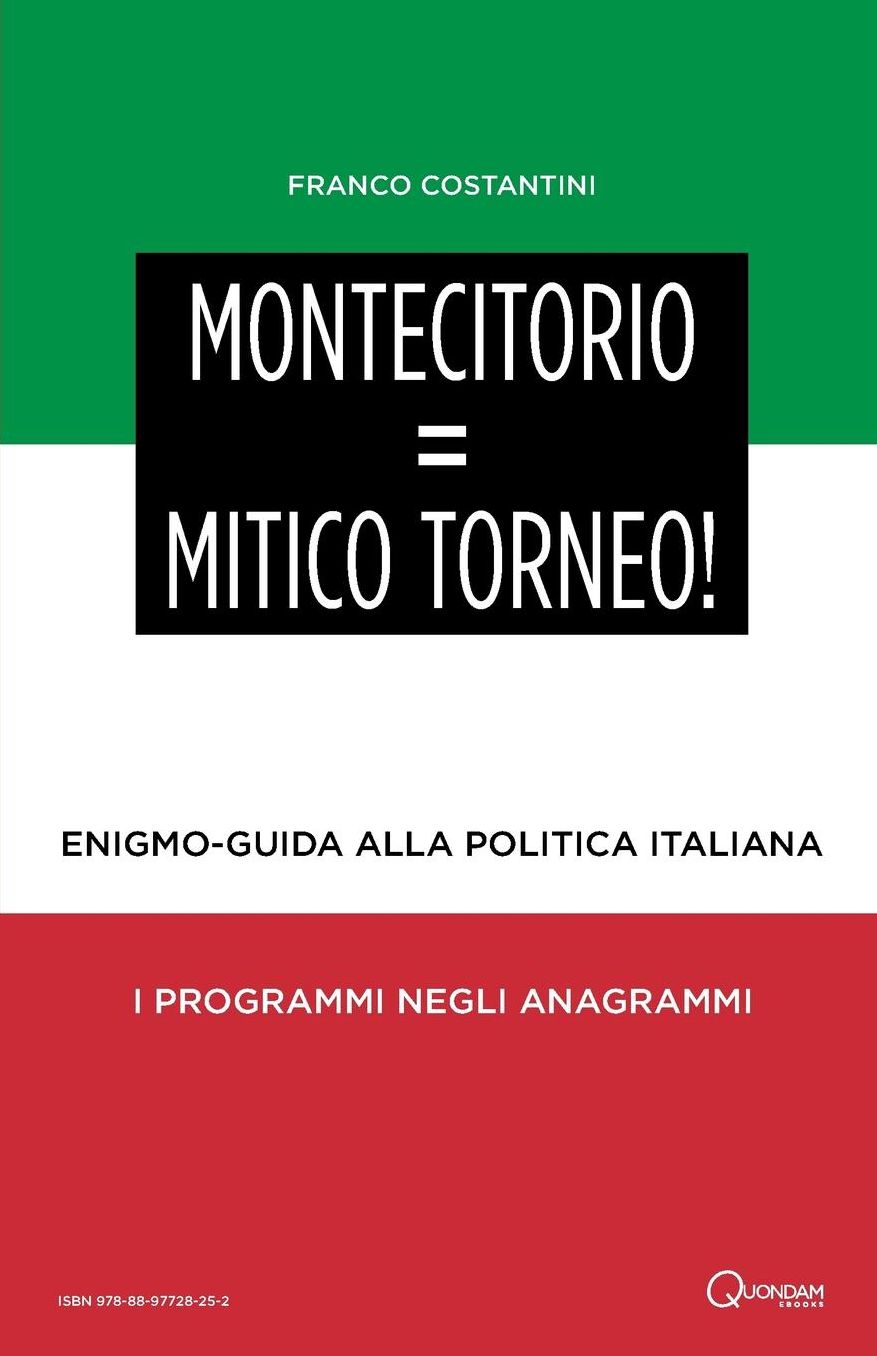 Montecitorio = Mitico Torneo!: Enigmo-Guida Alla Politica Italiana: I Programmi Negli Anagrammi