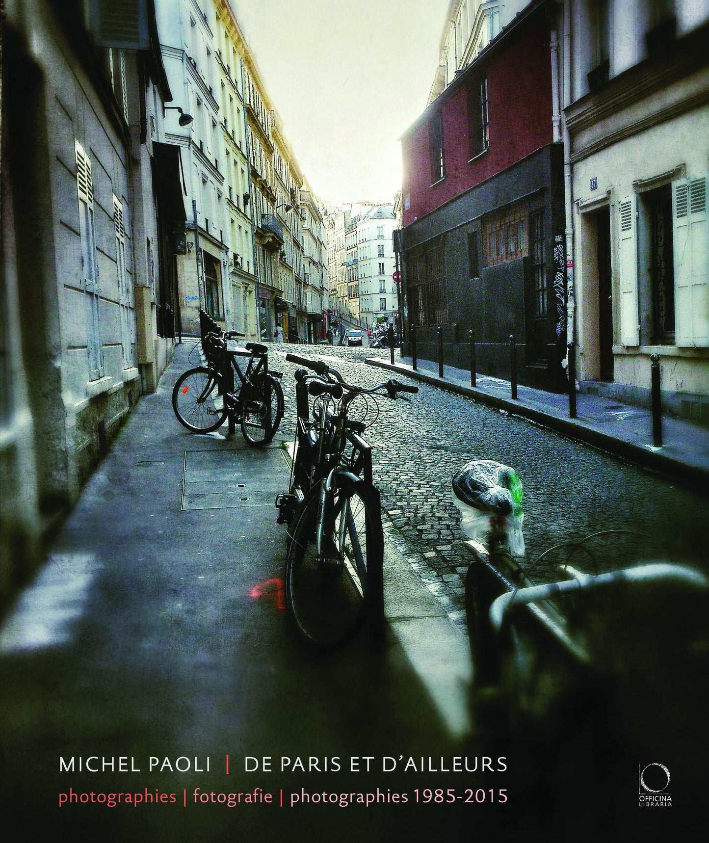 Michel Paoli: De Paris et d'ailleurs: Photographies - Fotografie - Photographies 1985-2015