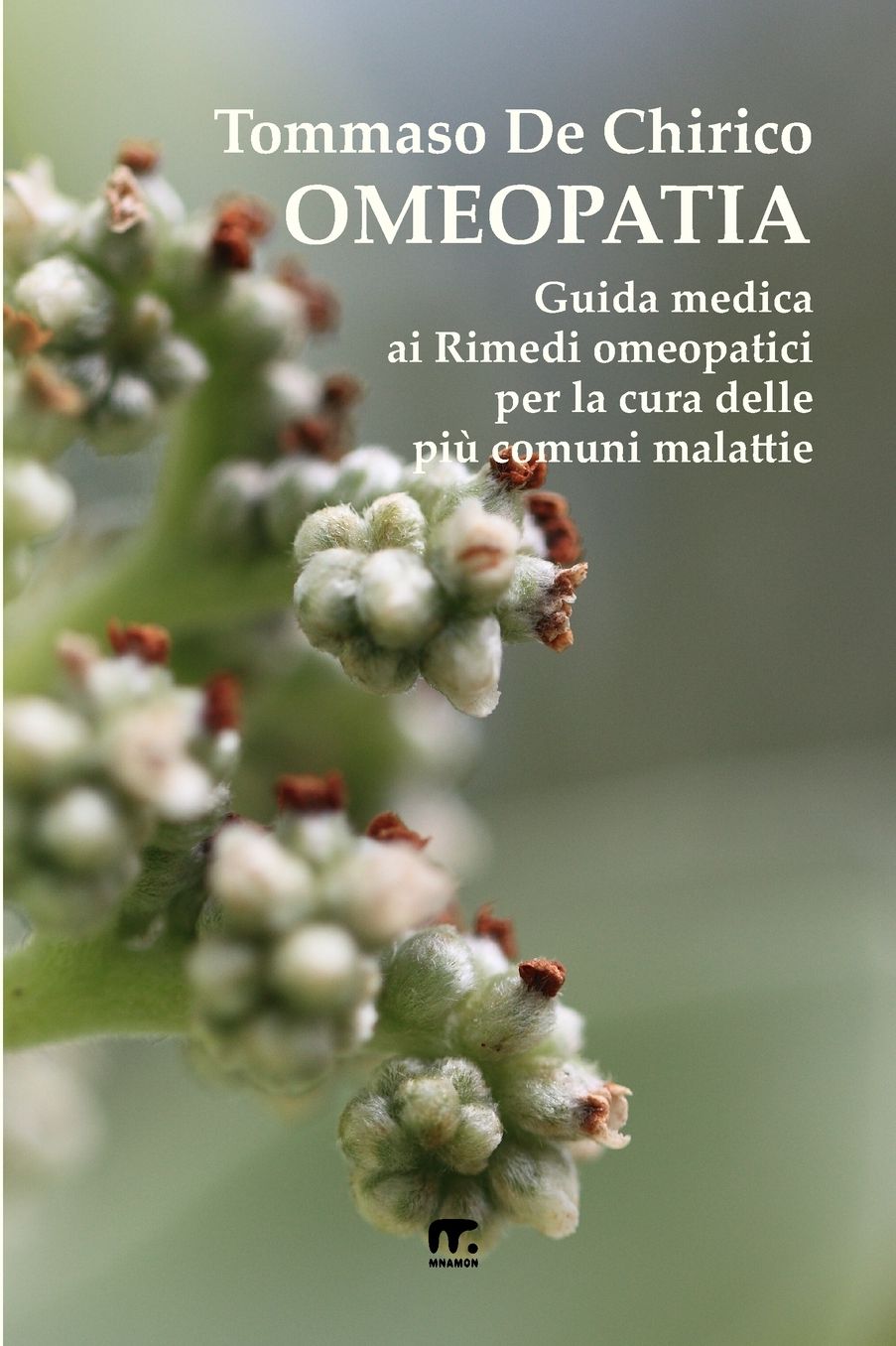 Omeopatia: Guida medica ai Rimedi omeopatici per la cura delle piu' comuni malattie