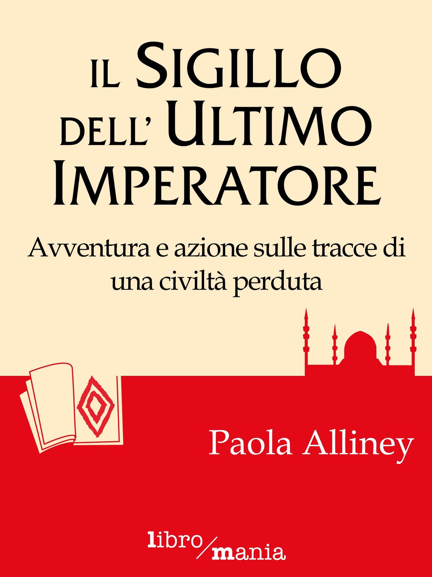 Il sigillo dell'ultimo imperatore: Avventura e azione sulle tracce di una civilità perduta