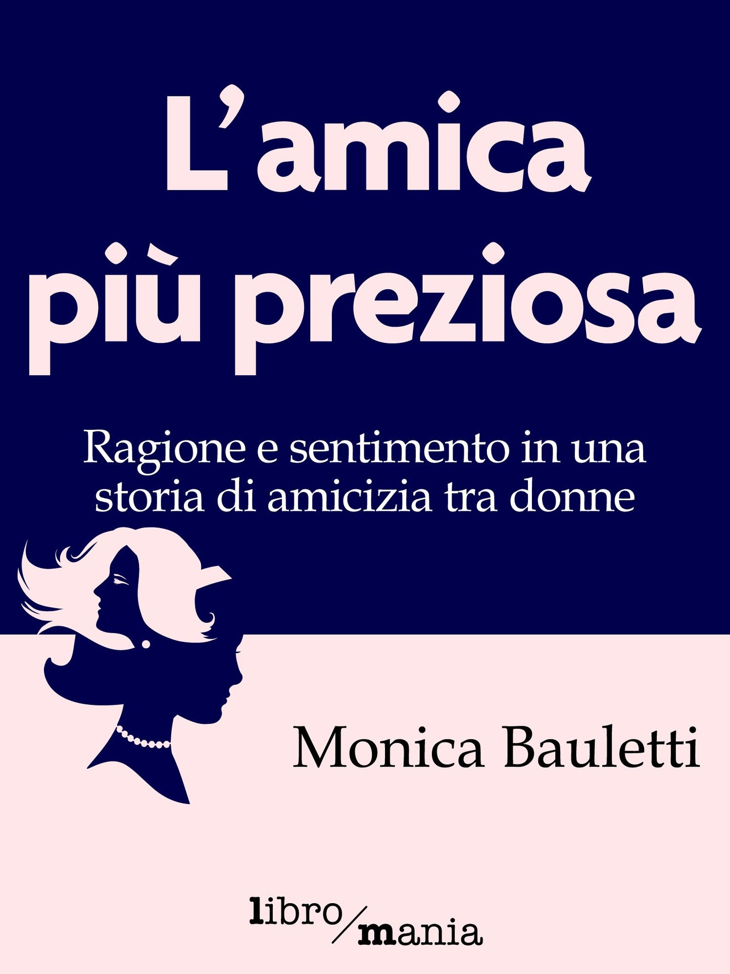 L'amica più preziosa: Ragione e sentimento in una storia di amicizia tra donne