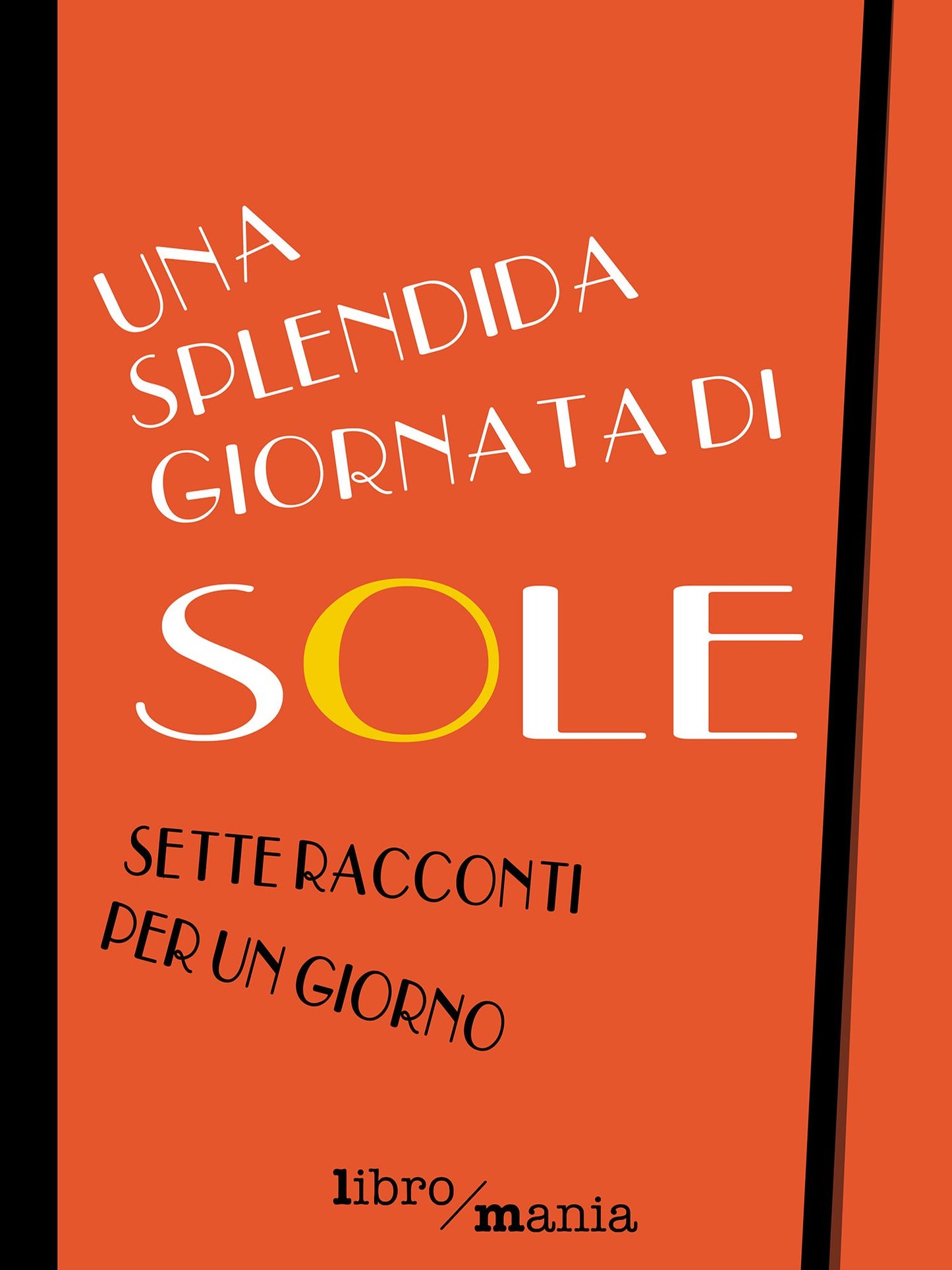 Una splendida giornata di sole: Sette racconti per un giorno