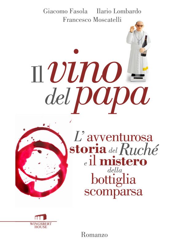 Il vino del papa: L'avventurosa storia del Ruché e il mistero della bottiglia scomparsa