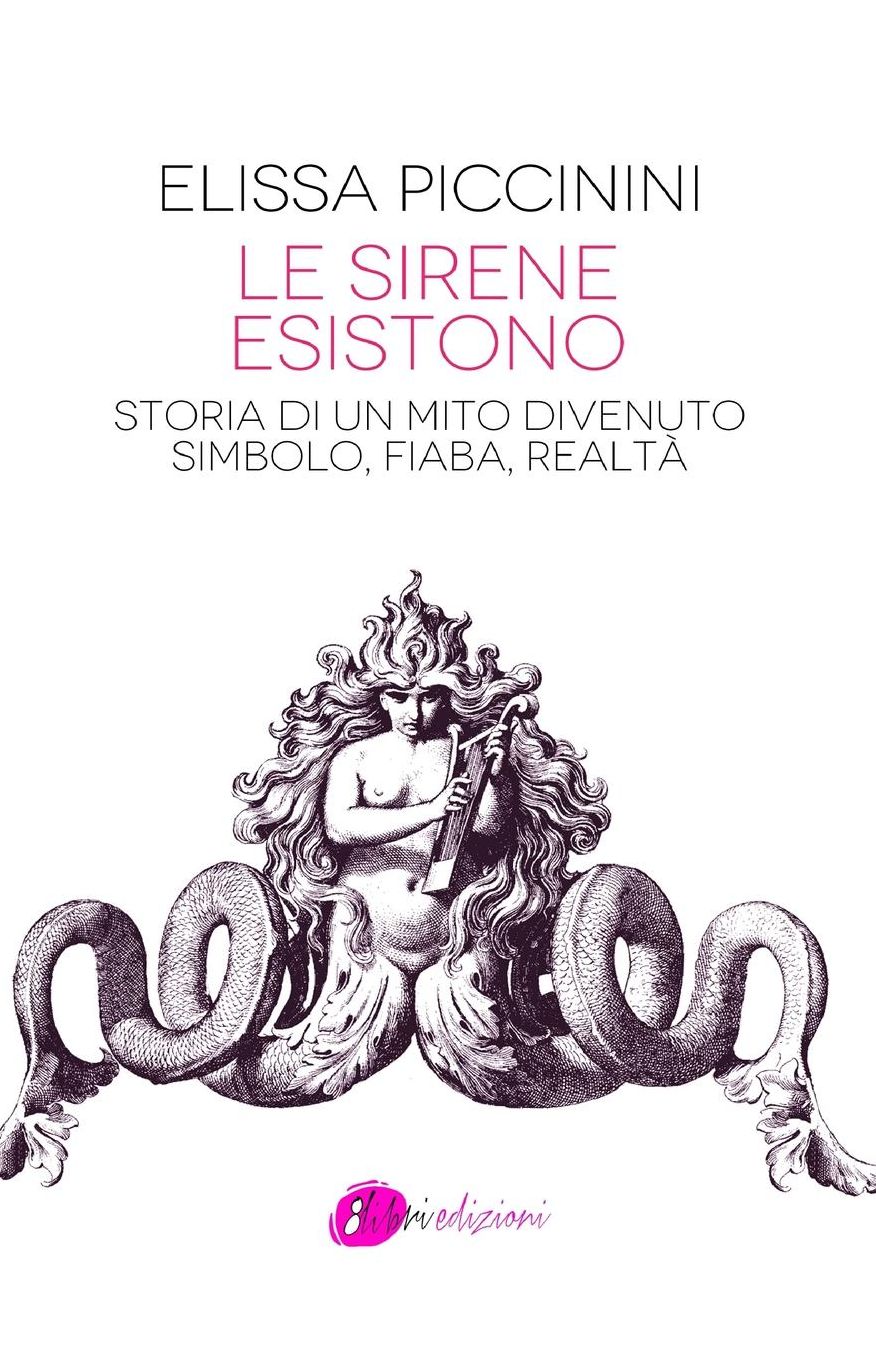 Le sirene esistono: Storia di un mito divenuto simbolo, fiaba, realt