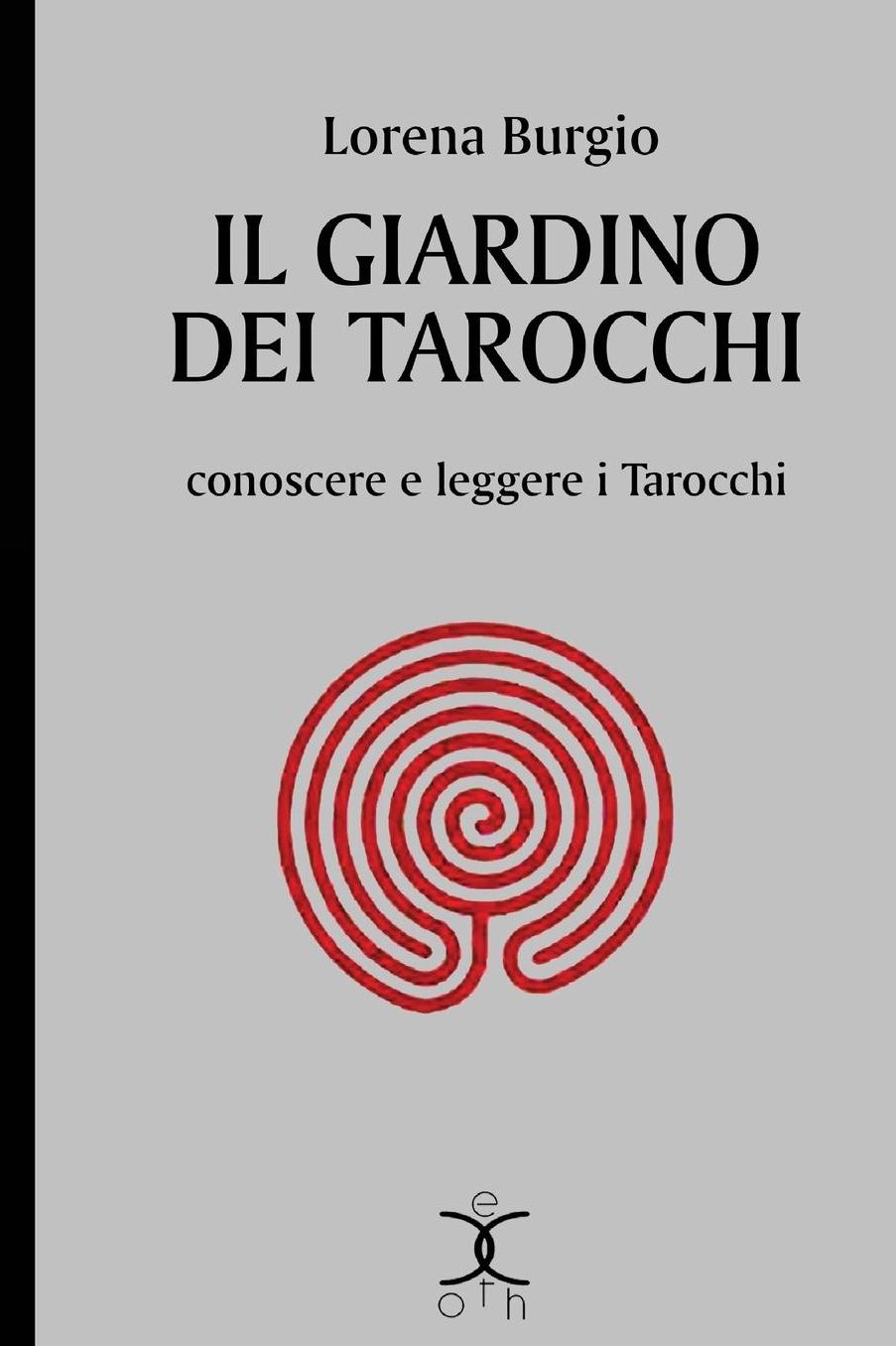 Il giardino dei Tarocchi: conoscere e leggere i Tarocchi