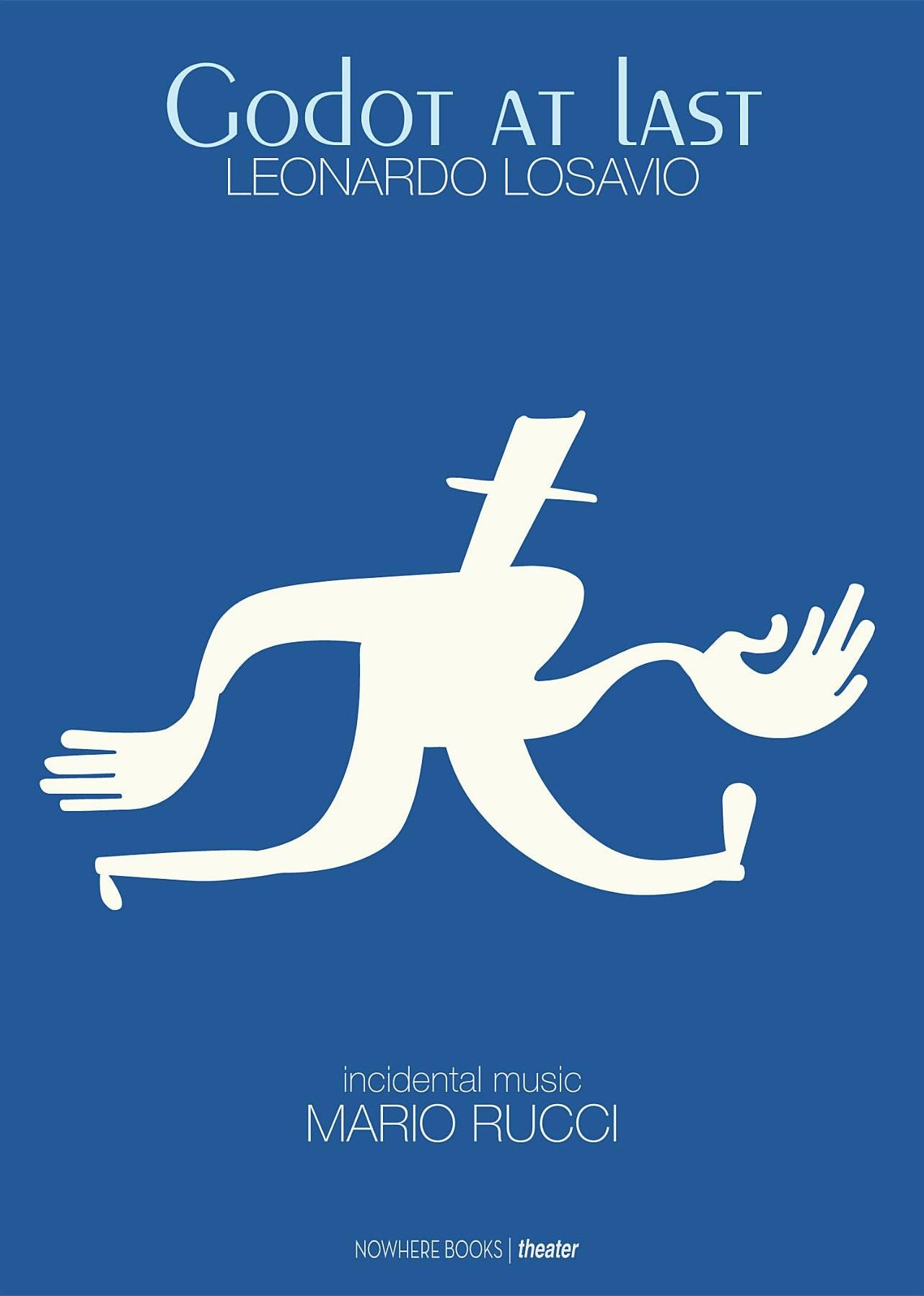 Godot at last: A Play - A tragicomedy in two acts, includes the entire theatrical score