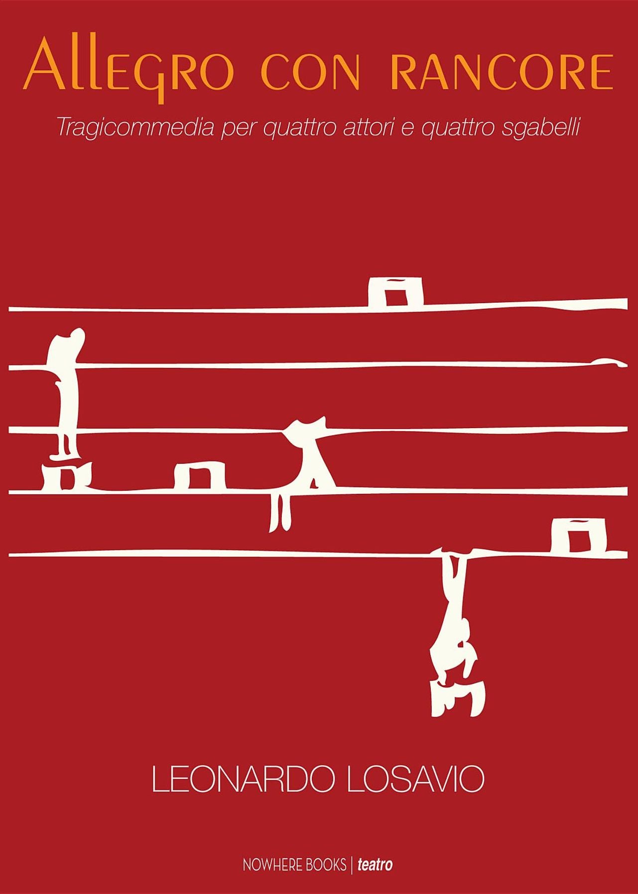 Allegro con rancore: Tragicommedia per quattro attori e quattro sgabelli