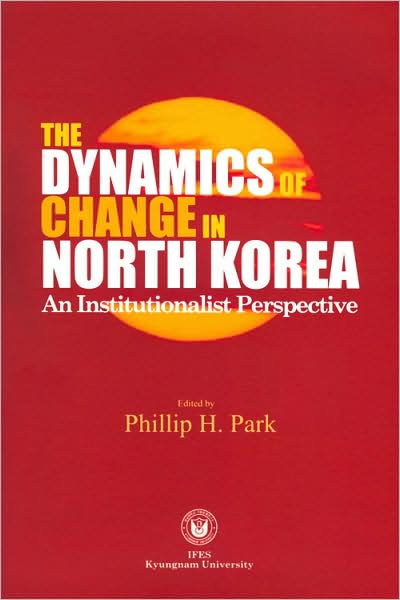 The Dynamics of Change in North Korea: An Institutionalist Perspective