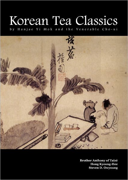 Korean Tea Classics by Hanjae Yi Mok and the Venerable Cho-ui