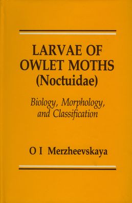 Larvae of Owlet Moths: Biology, Morphology, and Classification
