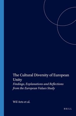 The Cultural Diversity of European Unity: Findings, Explanations and Reflections from the European Values Study