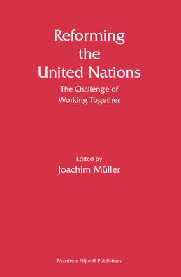 Reforming the United Nations; The Challenge of Working Together: Volume 6
