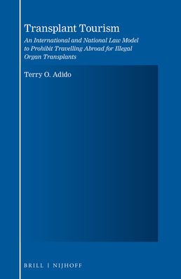 Transplant Tourism: An International and National Law Model to Prohibit Travelling Abroad for Illegal Organ Transplants
