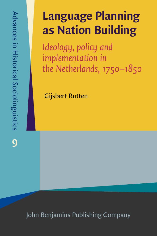 Language Planning as Nation Building: Ideology, policy and implementation in the Netherlands, 1750-1850