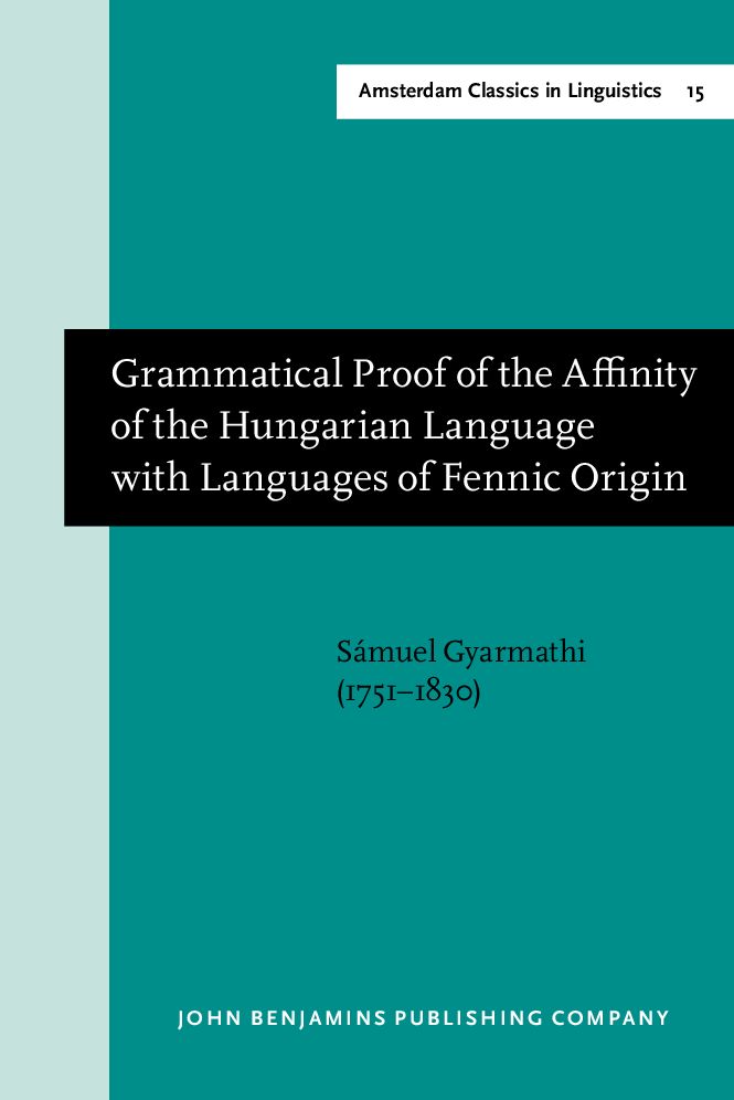 Grammatical Proof of the Affinity of the Hungarian Language with Languages of Fennic Origin (Gottingen: Dieterich, 1799)