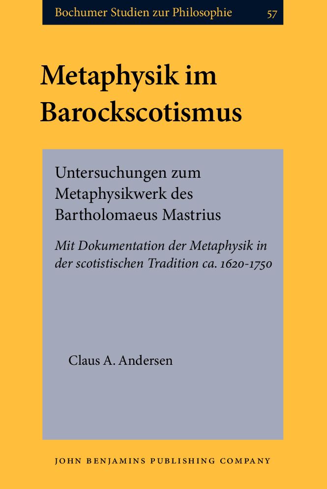 Metaphysik im Barockscotismus: Untersuchungen zum Metaphysikwerk des Bartholomaeus Mastrius. Mit Dokumentation der Metaphysik in der scotistischen Tradition ca. 1620-1750
