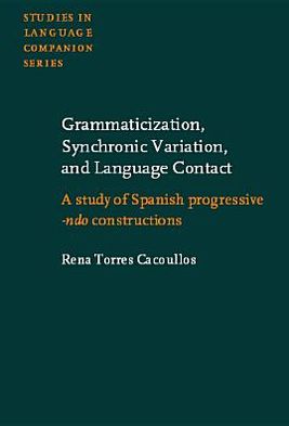 Grammaticization, Synchronic Variation, and Language Contact: A study of Spanish progressive -ndo constructions