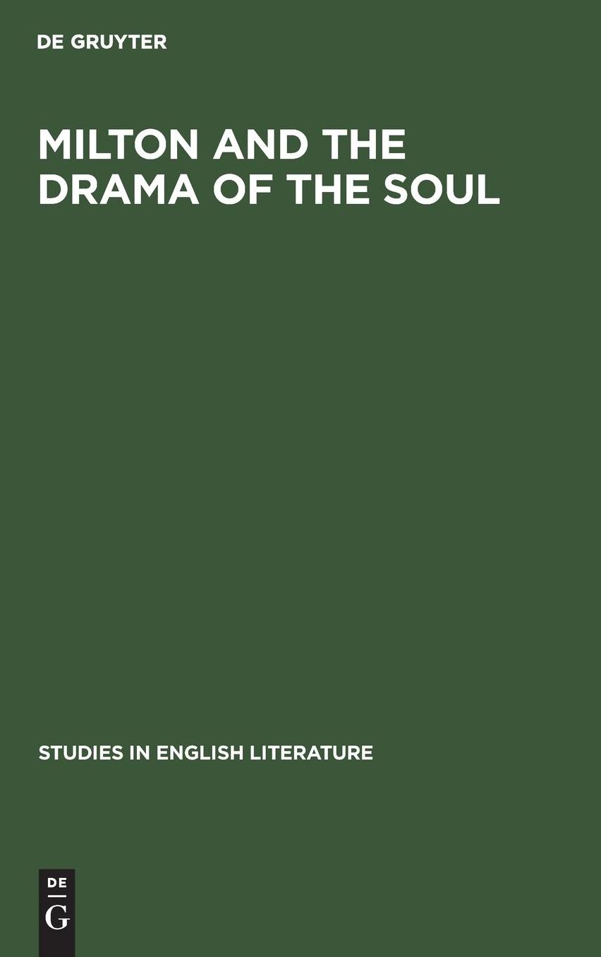 Milton and the Drama of the Soul: A Study of the Theme of the Restoration of Man in Milton's Later Poetry