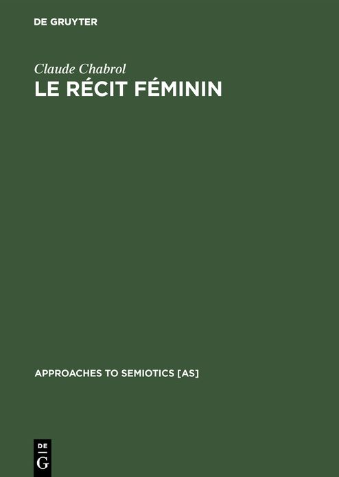 Le Recit Feminin,Contribution a L'analyse Semiologique Du Courrier Du Coeur Et DES Entrevues Ou L'enquetes Sur la Femme Dans la Presse Feminine Actuelle