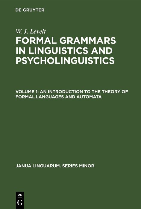 Formal Grammars in Linguistics and Psycholinguistics: Vol 1 (an Introduction to the Theory of Formal Languages and Automata)