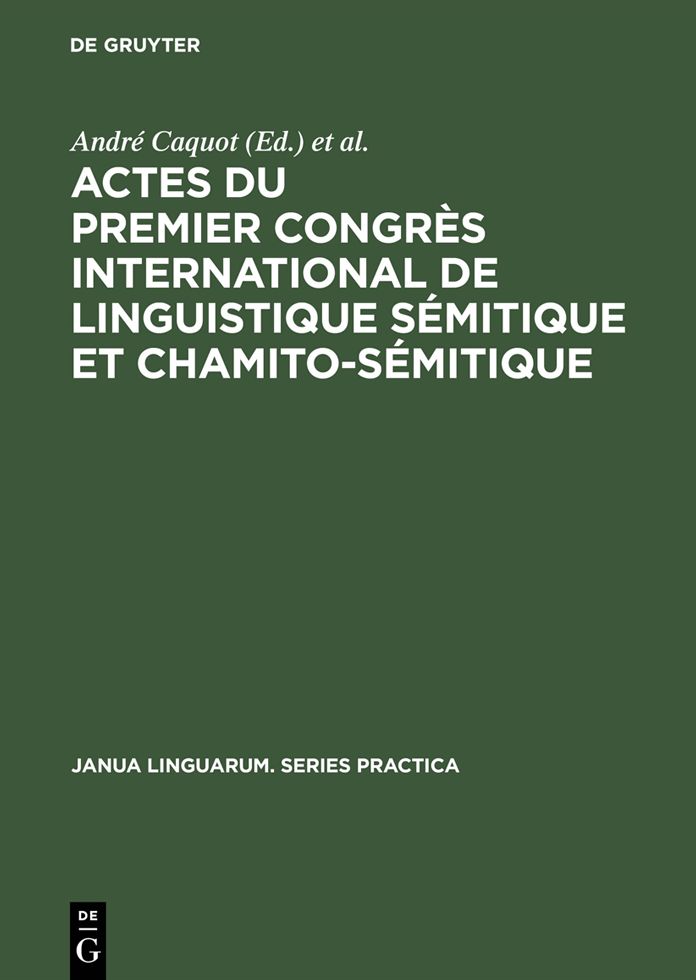 Actes du premier congres international de linguistique semitique et chamito-semitique: Paris, 16-19 juillet 1969