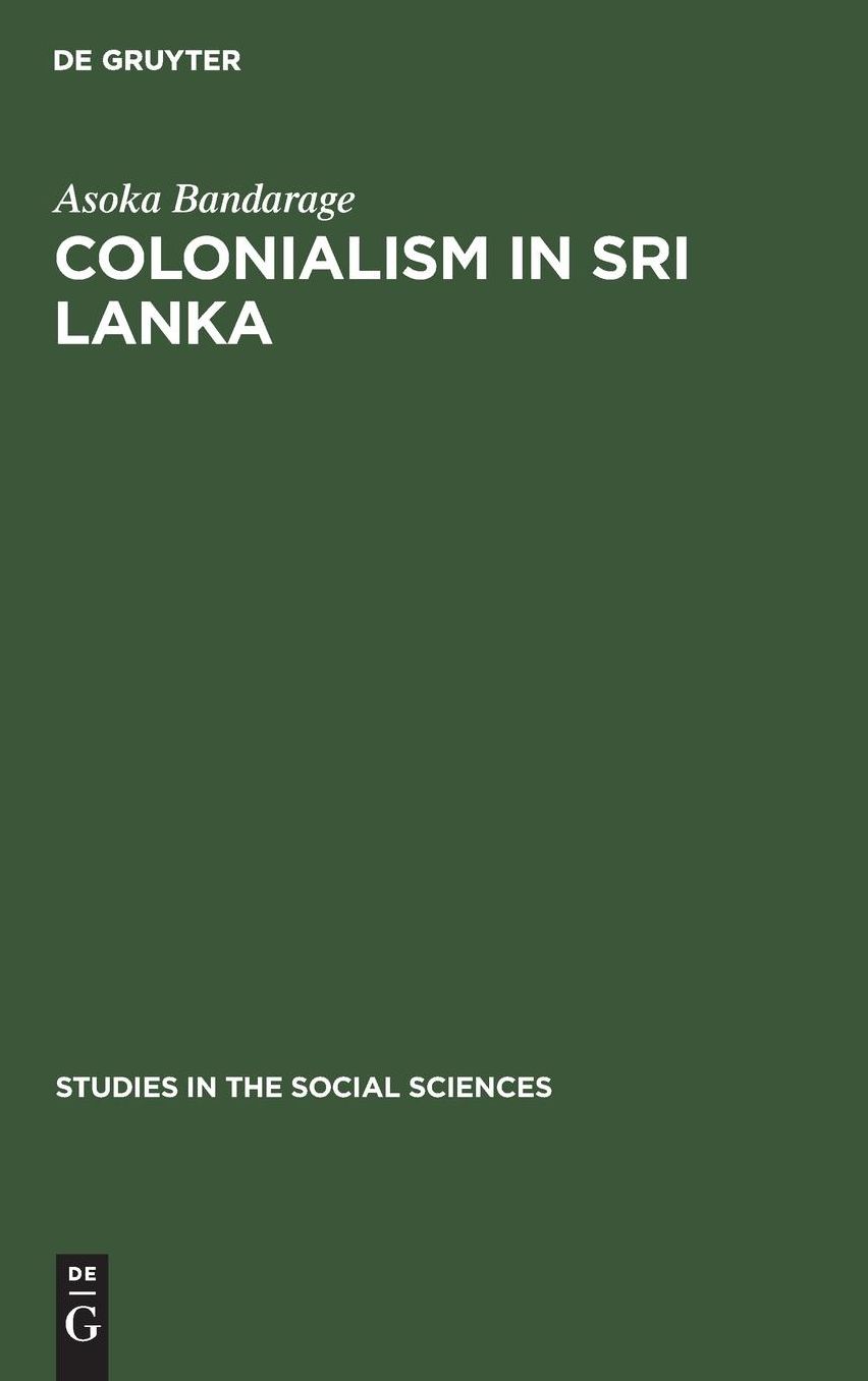 Colonialism in Sri Lanka; The Political Economy of the Kandyan Highlands, 1833-1886