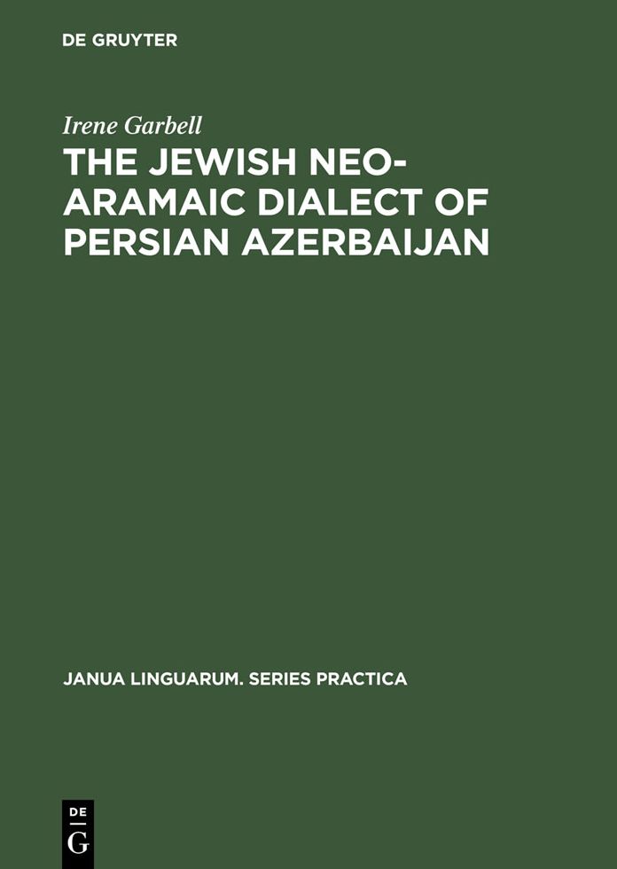 The Jewish Neo-Aramaic Dialect of Persian Azerbaijan: Linguistic Analysis and Folkloristic Texts